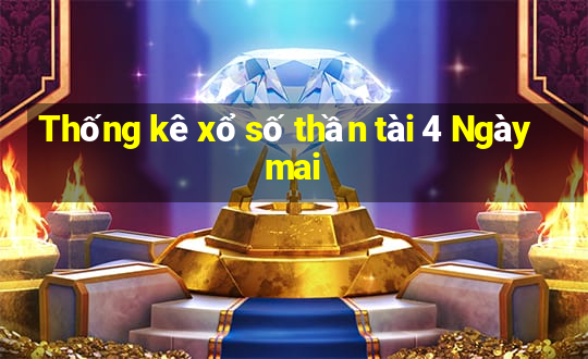 Thống kê xổ số thần tài 4 Ngày mai