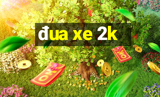 đua xe 2k