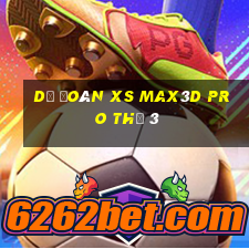 Dự đoán xs Max3D Pro Thứ 3