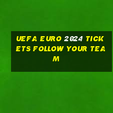 uefa euro 2024 tickets follow your team