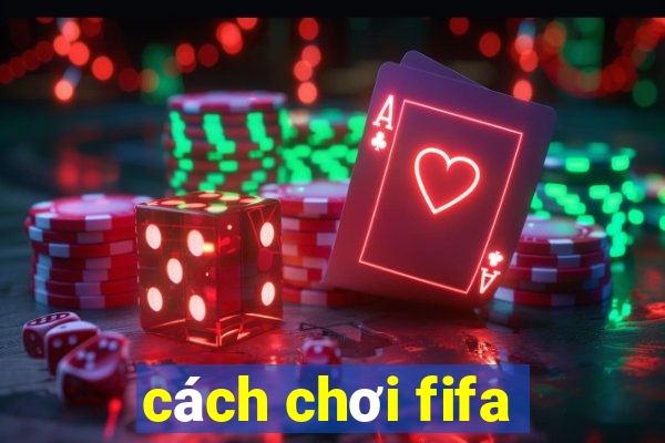 cách chơi fifa