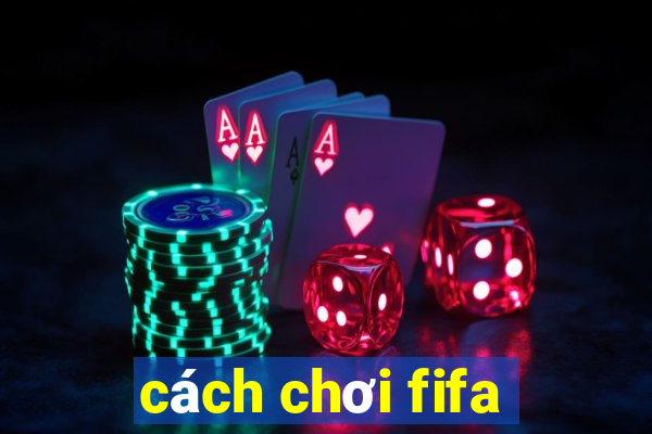 cách chơi fifa