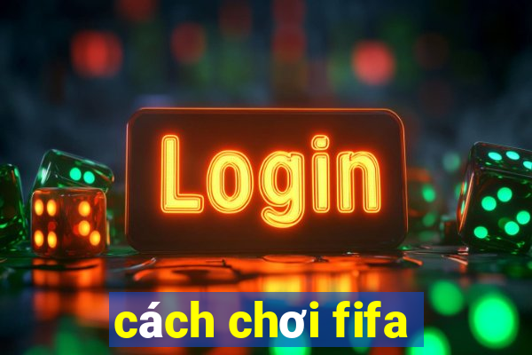 cách chơi fifa