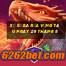 xổ số bà rịa vũng tàu ngày 29 tháng 8