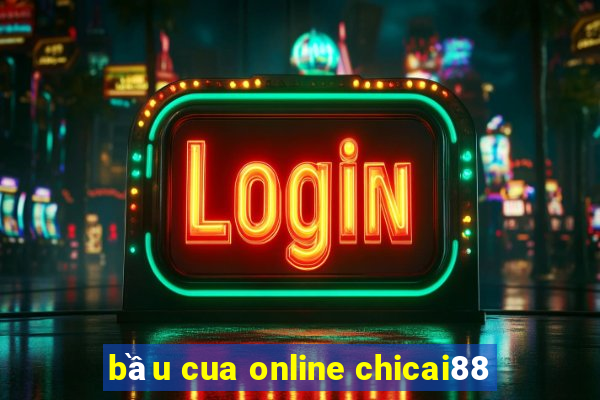 bầu cua online chicai88