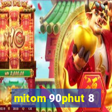 mitom 90phut 8