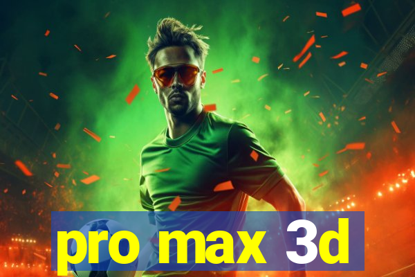 pro max 3d