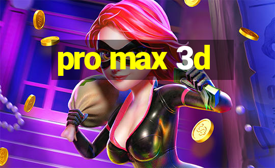 pro max 3d