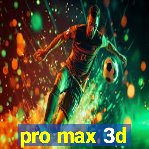 pro max 3d