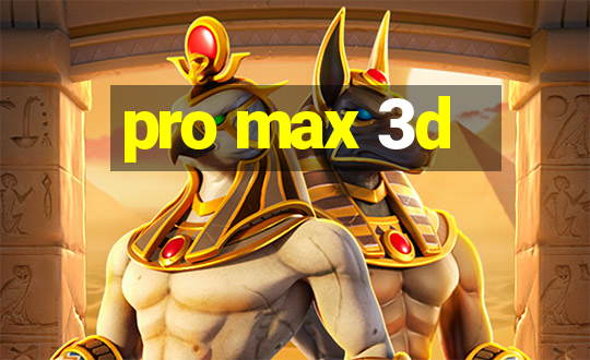 pro max 3d