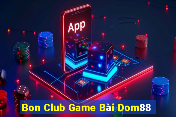 Bon Club Game Bài Dom88