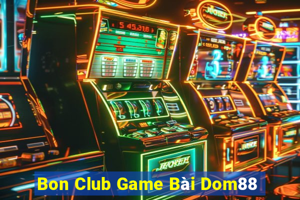 Bon Club Game Bài Dom88