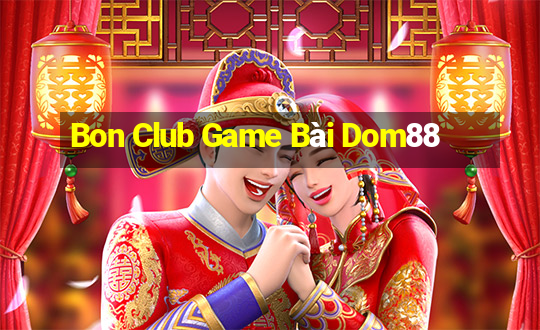 Bon Club Game Bài Dom88