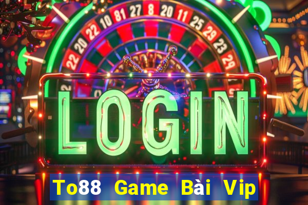 To88 Game Bài Vip Club Đổi Thưởng