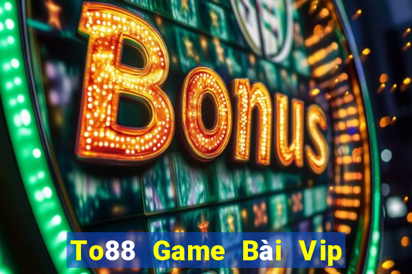 To88 Game Bài Vip Club Đổi Thưởng