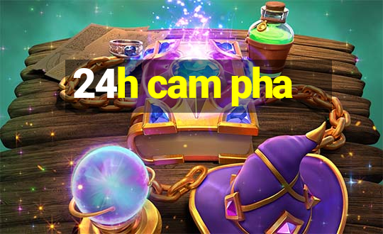 24h cam pha