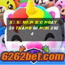 xổ số miền bắc ngày 26 tháng 04 năm 2024