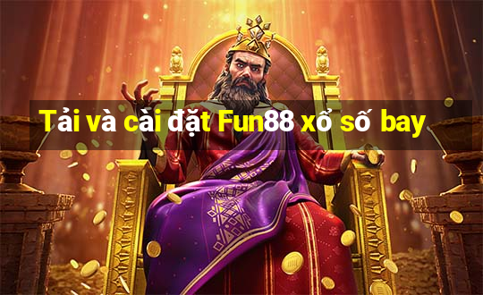 Tải và cài đặt Fun88 xổ số bay