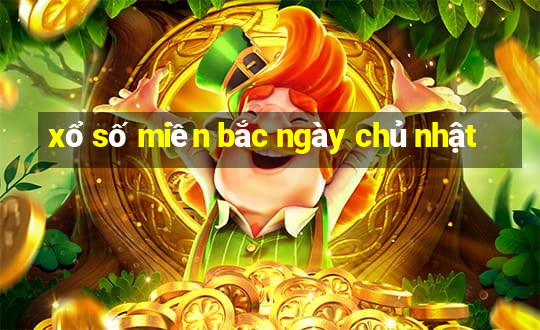 xổ số miền bắc ngày chủ nhật