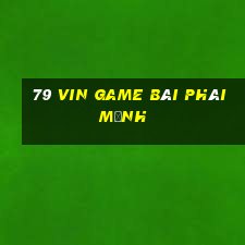 79 Vin Game Bài Phái Mạnh