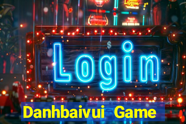 Danhbaivui Game Bài Đổi Thưởng