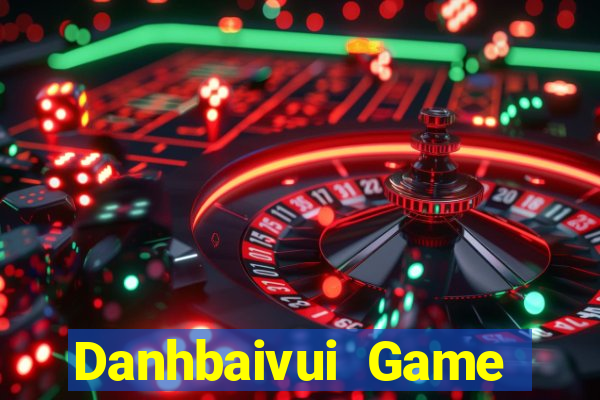 Danhbaivui Game Bài Đổi Thưởng