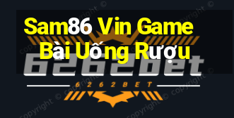 Sam86 Vin Game Bài Uống Rượu