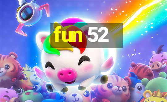 fun 52