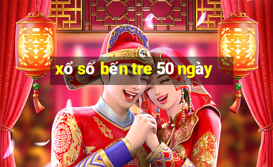 xổ số bến tre 50 ngày