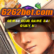 Gem68 Club Game Bài Quay Hũ