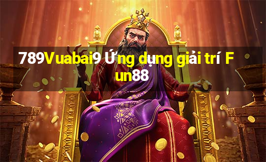 789Vuabai9 Ứng dụng giải trí Fun88