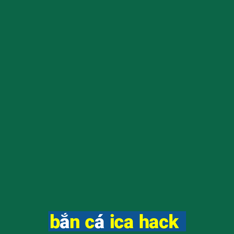 bắn cá ica hack