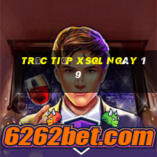 Trực tiếp XSGL ngày 19