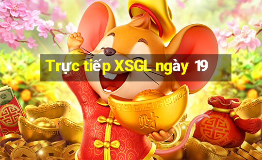 Trực tiếp XSGL ngày 19