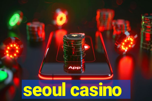 seoul casino