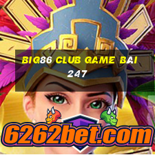 Big86 Club Game Bài 247