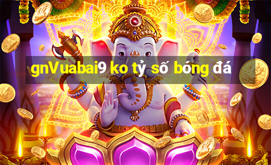 gnVuabai9 ko tỷ số bóng đá