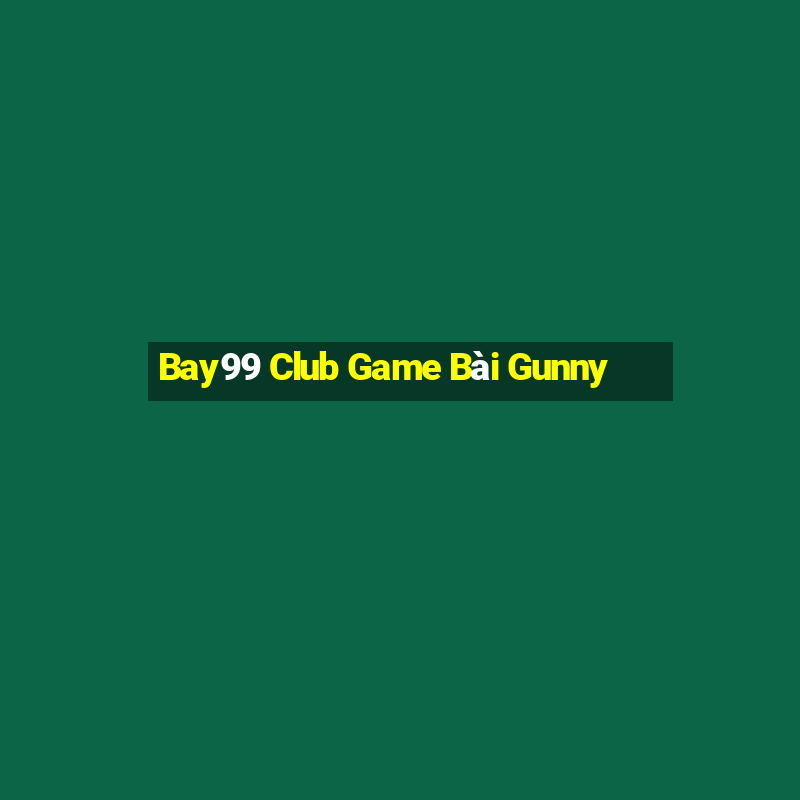 Bay99 Club Game Bài Gunny