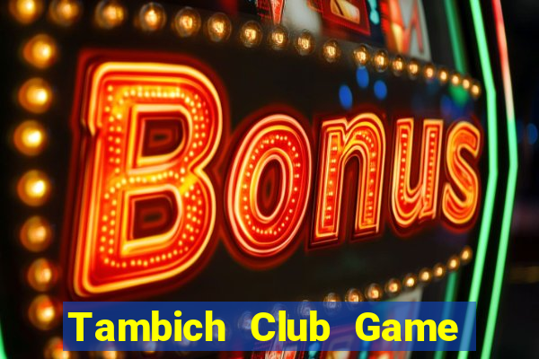 Tambich Club Game Bài Vui