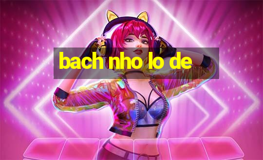 bach nho lo de