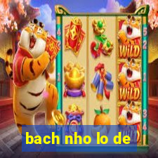 bach nho lo de