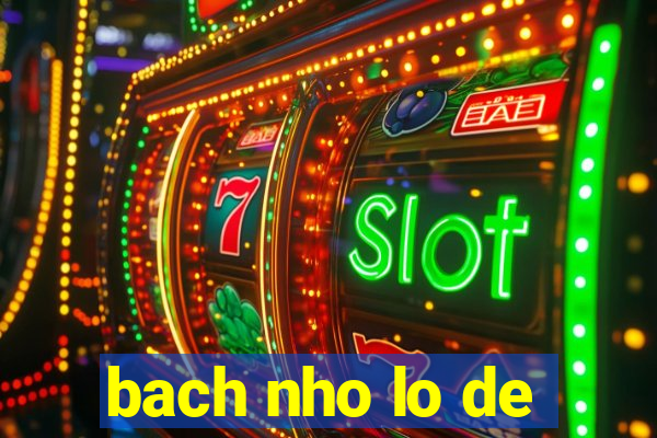 bach nho lo de