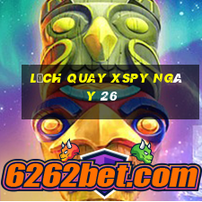 Lịch quay XSPY ngày 26