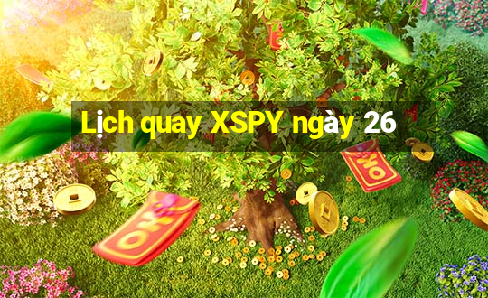 Lịch quay XSPY ngày 26