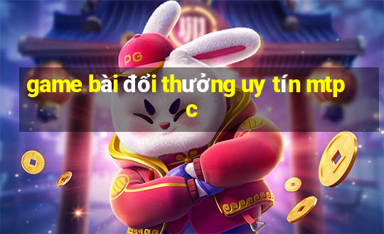 game bài đổi thưởng uy tín mtpc