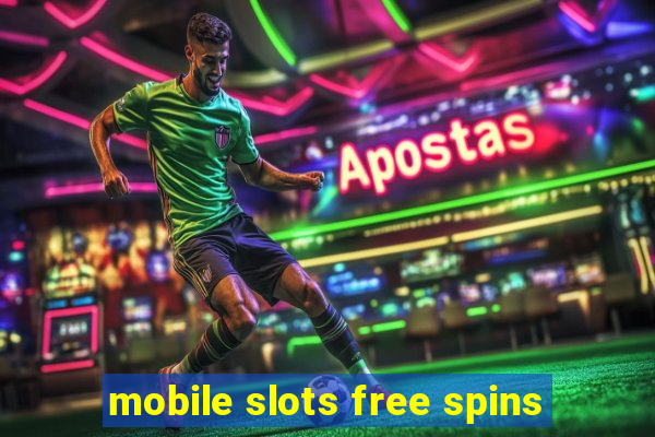 mobile slots free spins