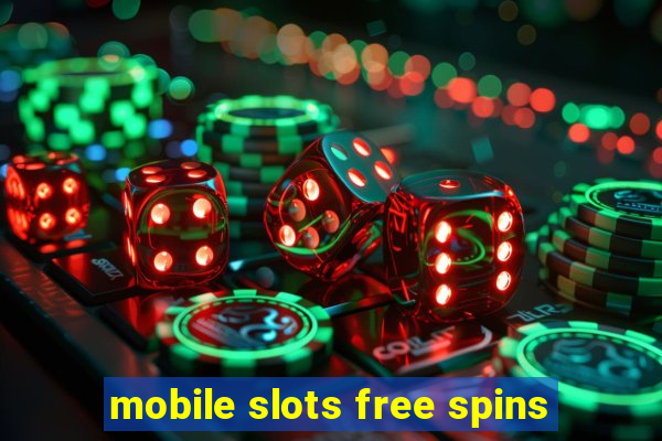 mobile slots free spins