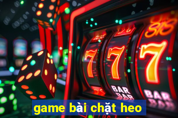 game bài chặt heo