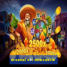 arsenal với newcastle