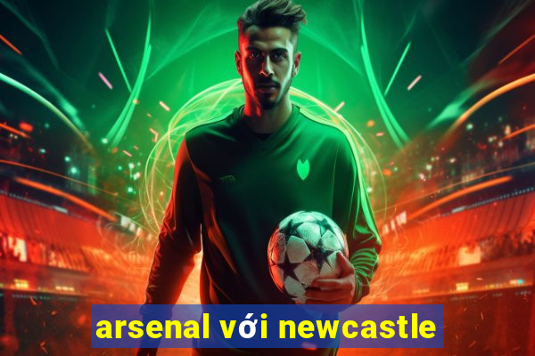 arsenal với newcastle